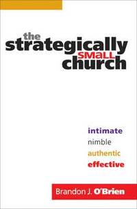 bokomslag The Strategically Small Church - Intimate, Nimble, Authentic, and Effective