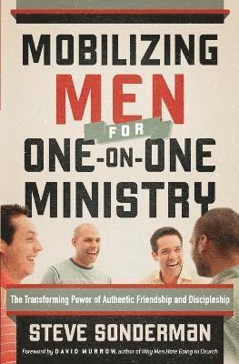 bokomslag Mobilizing Men for OneonOne Ministry  The Transforming Power of Authentic Friendship and Discipleship