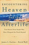 Encountering Heaven and the Afterlife  True Stories From People Who Have Glimpsed the World Beyond 1