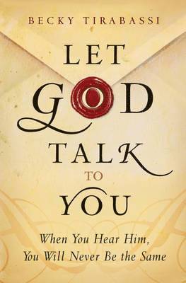 B Tirabassi, Becky Tirabassi - Let God Talk to You When You Hear Him, You Will Ne ver Be the Same, Häftad