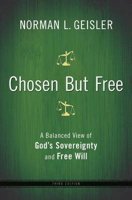 Chosen But Free  A Balanced View of God`s Sovereignty and Free Will 1