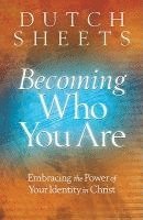 bokomslag Becoming Who You Are  Embracing the Power of Your Identity in Christ