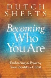 bokomslag Becoming Who You Are  Embracing the Power of Your Identity in Christ