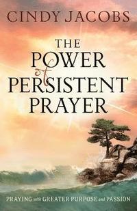bokomslag The Power of Persistent Prayer  Praying With Greater Purpose and Passion