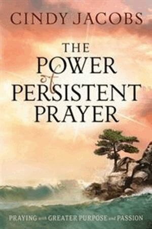 Cindy Jacobs - Power of Persistent Prayer – Praying With Greater Purpose and Passion, Häftad