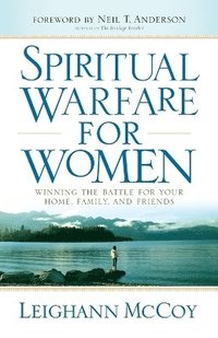 bokomslag Spiritual Warfare for Women  Winning the Battle for Your Home, Family, and Friends