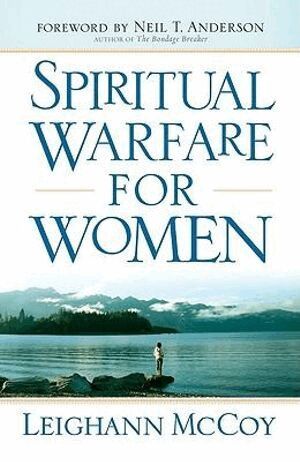 Leighann Mccoy, Neil Anderson - Spiritual Warfare for Women – Winning the Battle for Your Home, Family, and Friends, Häftad