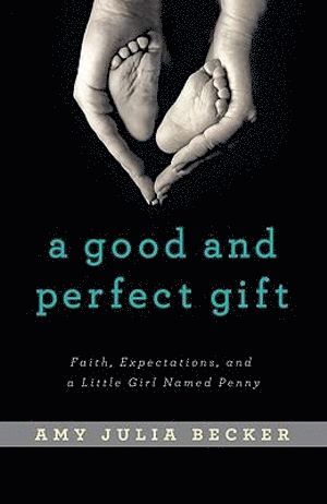 bokomslag Good and Perfect Gift - Faith, Expectations, and a Little Girl Named Penny
