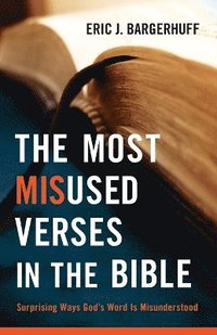 bokomslag The Most Misused Verses in the Bible  Surprising Ways God`s Word Is Misunderstood