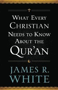 bokomslag What Every Christian Needs to Know About the Qur`an