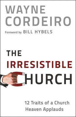 The Irresistible Church - 12 Traits of a Church Heaven Applauds 1