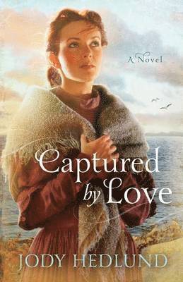 Jody Hedlund - Captured By Love, Häftad