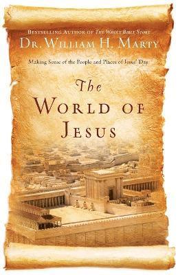 Dr. William H. Marty, William H. Marty, Marty - World of Jesus – Making Sense of the People and Places of Jesus` Day, Häftad