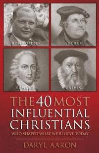 bokomslag 40 Most Influential Christians . . . Who Shaped What We Believe Today