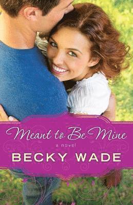 Becky Wade - Meant to Be Mine, Häftad