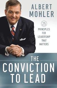 bokomslag The Conviction to Lead - 25 Principles for Leadership That Matters