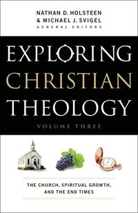 bokomslag Exploring Christian Theology  The Church, Spiritual Growth, and the End Times