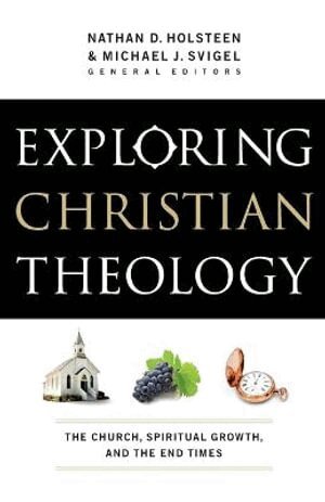 Michael J. Svigel, Nathan D. Holsteen, Douglas Blount, J. Burns, J. Horrell, Michael J. Svigel, Nathan D. Holsteen, Michael J Svigel, Nathan D Holsteen - Exploring Christian Theology – The Church, Spiritual Growth, and the End Times, Häftad