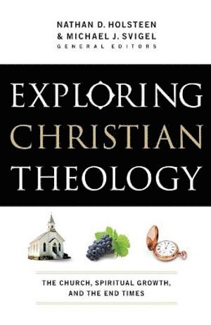 bokomslag Exploring Christian Theology  The Church, Spiritual Growth, and the End Times