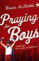 bokomslag Praying for Boys  Asking God for the Things They Need Most