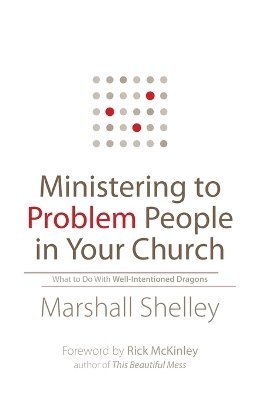 Ministering to Problem People in Your Church – What to Do With Well–Intentioned Dragons