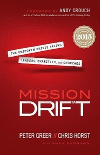 bokomslag Mission Drift  The Unspoken Crisis Facing Leaders, Charities, and Churches