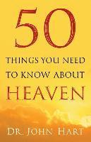 John Hart - 50 Things You Need to Know about Heaven, Häftad