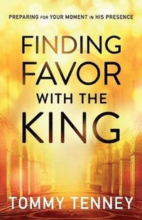bokomslag Finding Favor With the King - Preparing For Your Moment in His Presence