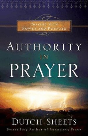 Dutch Sheets - Authority in Prayer – Praying With Power and Purpose, Häftad