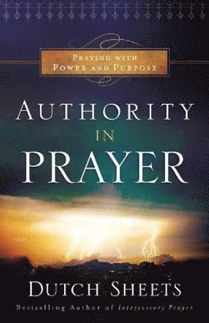 bokomslag Authority in Prayer - Praying With Power and Purpose