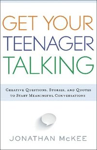 bokomslag Get Your Teenager Talking - Everything You Need to Spark Meaningful Conversations