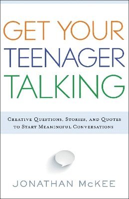 Get Your Teenager Talking - Everything You Need to Spark Meaningful Conversations 1