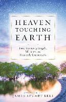 Heaven Touching Earth: True Stories of Angels, Miracles, and Heavenly Encounters, Häftad