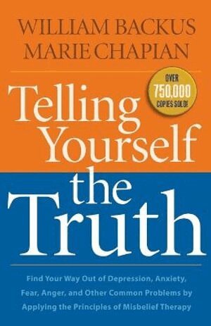 William Backus, Marie Chapian - Telling Yourself the Truth – Find Your Way Out of Depression, Anxiety, Fear, Anger, and Other Common Problems by Applying the Principles of Misb, Häftad