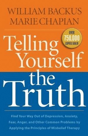 bokomslag Telling Yourself the Truth - Find Your Way Out of Depression, Anxiety, Fear, Anger, and Other Common Problems by Applying the Principles of Misb