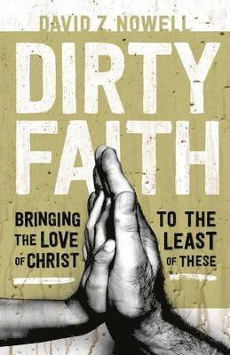 bokomslag Dirty Faith: Bringing the Love of Christ to the Least of These