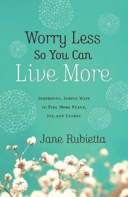 Worry Less So You Can Live More 1