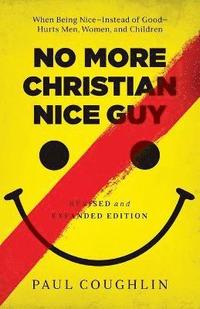 bokomslag No More Christian Nice Guy  When Being NiceInstead of GoodHurts Men, Women, and Children