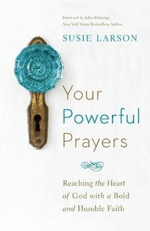bokomslag Your Powerful Prayers - Reaching the Heart of God with a Bold and Humble Faith