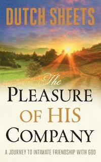bokomslag The Pleasure of His Company  A Journey to  Intimate Friendship With God
