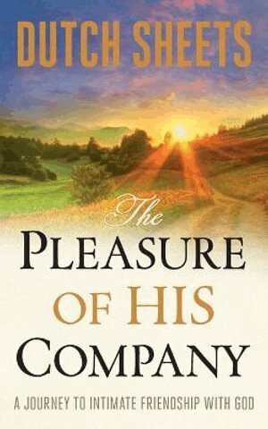 Dutch Sheets - Pleasure of His Company – A Journey to  Intimate Friendship With God, Häftad
