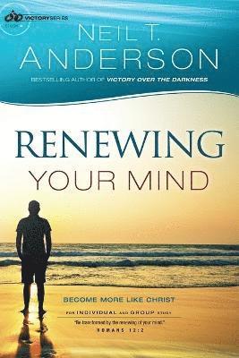 Renewing Your Mind  Become More Like Christ 1