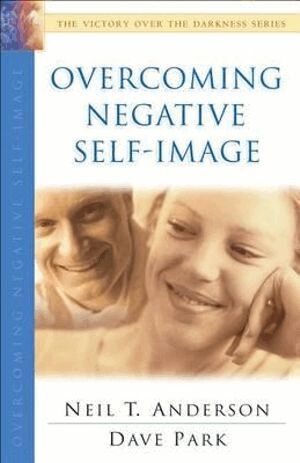 Neil T. Anderson, Dave Park - Overcoming Negative Self–Image, Häftad