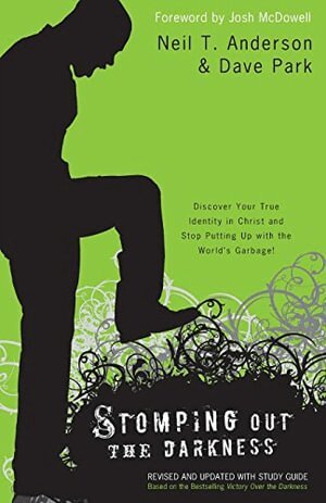 Neil T. Anderson, Dave Park, Josh Mcdowell - Stomping Out the Darkness - Discover Your True Identity in Christ and Stop Putting Up with the World`s Garbage!, Häftad