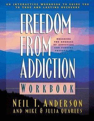 Neil T. Anderson, Mike Quarles, Julia Quarles - Freedom from Addiction Workbook – Breaking the Bondage of Addiction and Finding Freedom in Christ, Häftad
