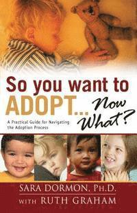 bokomslag So You Want to Adopt... Now What?