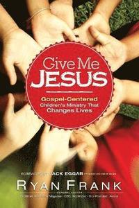 bokomslag e Me Jesus GospelCentered Childrens Ministry tha t Changes Lives