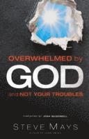 Overwhelmed by God and Not Your Troubles 1