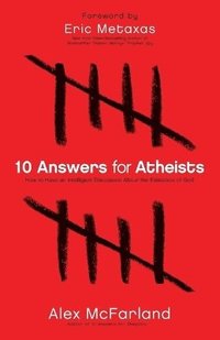 bokomslag 10 Answers for Atheists - How to Have an Intelligent Discussion About the Existence of God