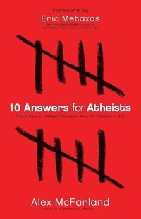 bokomslag 10 Answers for Atheists  How to Have an Intelligent Discussion About the Existence of God